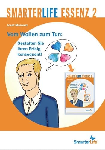 SmarterLife Essenz 2: Vom Wollen zum Tun: Gestalten Sie Ihren Erfolg konsequent! von A-bis