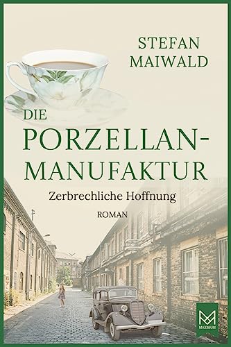 Die Porzellanmanufaktur – Zerbrechliche Hoffnung: Roman. Die Thalmeyer-Saga Die Porzellanmanufaktur – Zerbrechliche Hoffnung: Roman. Die Thalmeyer-Saga von Maximum Verlags GmbH