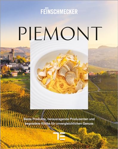 PIEMONT: Beste Produkte, herausragende Produzenten und großartige Köche für unvergleichlichen Genuss von Gräfe und Unzer