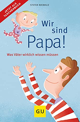Wir sind Papa!: Was Väter wirklich wissen müssen (GU Vater werden)