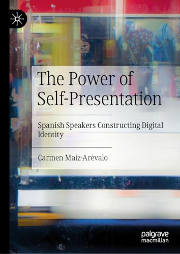 The Power of Self-Presentation: Spanish Speakers Constructing Digital Identity von Palgrave Macmillan