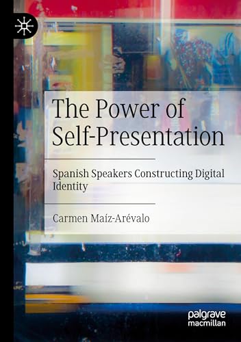 The Power of Self-Presentation: Spanish Speakers Constructing Digital Identity von Palgrave Macmillan