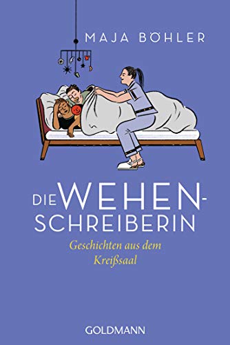 Die Wehenschreiberin: Geschichten aus dem Kreißsaal von Goldmann