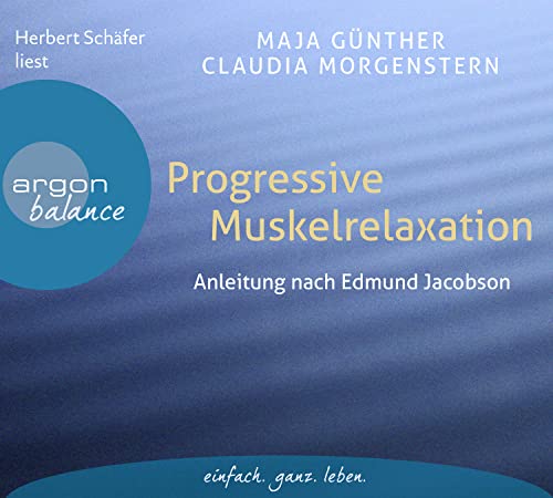 Progressive Muskelrelaxation: Anleitung nach Edmund Jacobson – Die bekannte Entspannungsmethode zum Mitmachen von Argon Verlag