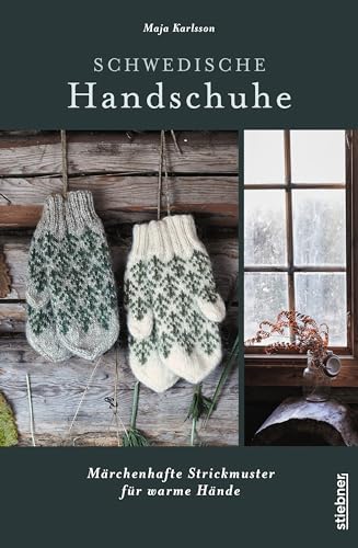 Schwedische Handschuhe stricken: Märchenhafte Strickmuster für warme Hände. Strickanleitungen und neue Strickideen von Maja Karlsson. Verschiedene ... ... Handstulpen und Fäustlinge stricken. von Stiebner Verlag