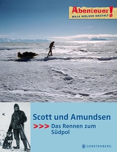 Scott und Amundsen: Das Rennen zum Südpol: Das Rennen zum Südpol. Mit Arved Fuchs auf Spurensuche (Abenteuer!) von Gerstenberg Verlag