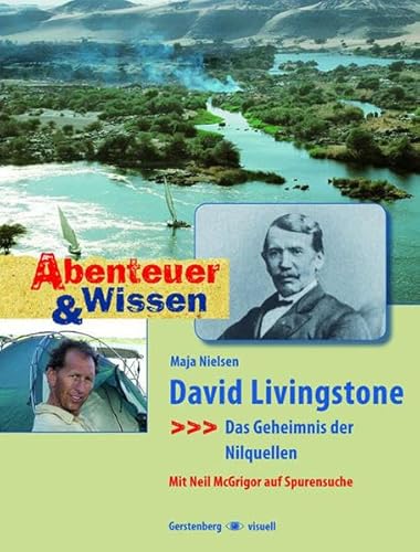 Abenteuer und Wissen. David Livingstone - Das Geheimnis der Nilquellen: Das Geheimnis der Nilquellen. Mit Neil McGrigor auf Spurensuche