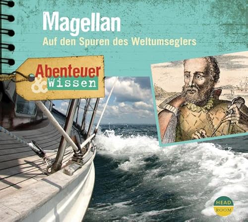 Abenteuer & Wissen: Magellan. Auf den Spuren des Weltumseglers von Headroom Sound Production