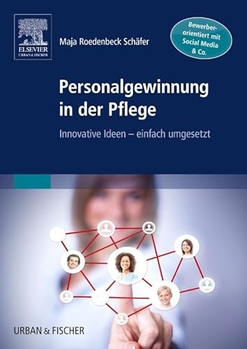 Personalgewinnung in der Pflege: Innovative Ideen - einfach umgesetzt