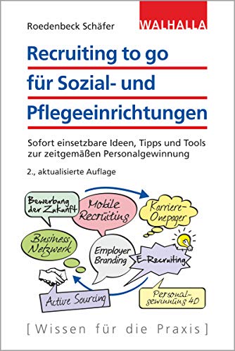 Recruiting to go für Sozial- und Pflegeeinrichtungen: Sofort einsetzbare Tipps zur zeitgemäßen Personalgewinnung: Sofort umsetzbare Ideen, Tipps und Tools zur zeitgemäßen Personalgewinnung von Walhalla und Praetoria