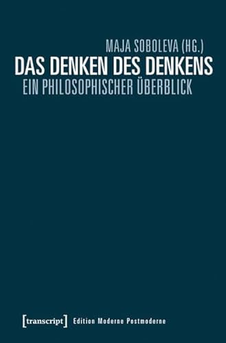 Das Denken des Denkens: Ein philosophischer Überblick (Edition Moderne Postmoderne)