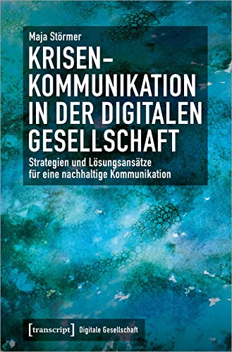 Krisenkommunikation in der digitalen Gesellschaft: Strategien und Lösungsansätze für eine nachhaltige Kommunikation (Digitale Gesellschaft) von Transcript Verlag