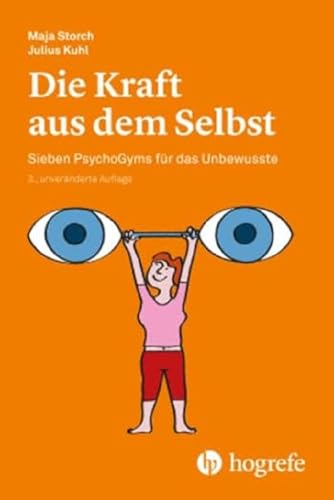 Die Kraft aus dem Selbst: Sieben PsychoGyms für das Unbewusste Die Kraft aus dem Selbst: Sieben PsychoGyms für das Unbewusste von HOGREFE (VORM. VERLAG HANS HUBER )