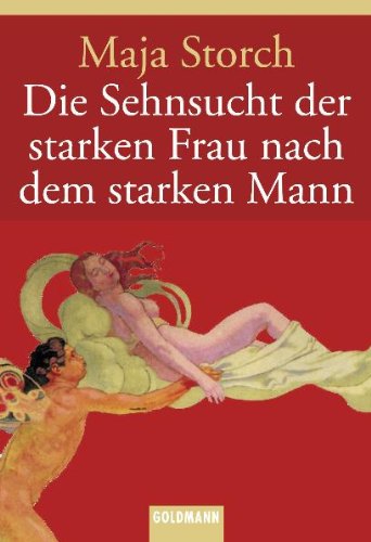 Die Sehnsucht der starken Frau nach dem starken Mann von Goldmann Verlag