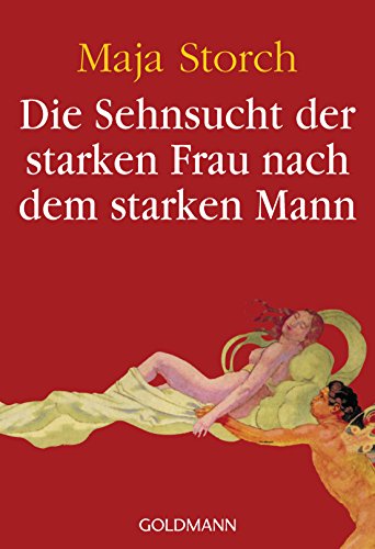 Die Sehnsucht der starken Frau nach dem starken Mann von Goldmann