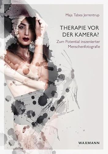 Therapie vor der Kamera: Zum Potential inszenierter Menschenfotografie von Waxmann Verlag GmbH