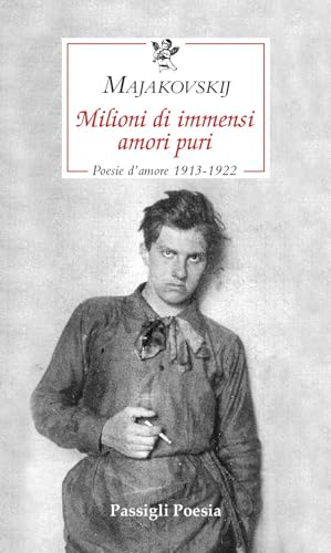 Milioni di immensi amori puri. Poesie d'amore 1913-1922 (Passigli poesia) von Passigli