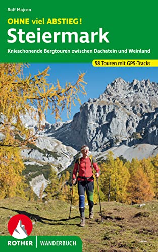 OHNE viel ABSTIEG! Steiermark: Knieschonende Bergtouren zwischen Dachstein und Weinland. 56 Touren mit GPS-Tracks (Rother Wanderbuch) von Bergverlag Rother