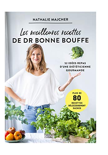 Les meilleures recettes du Docteur Bonnebouffe: 52 idées repas d'une diététicienne gourmande