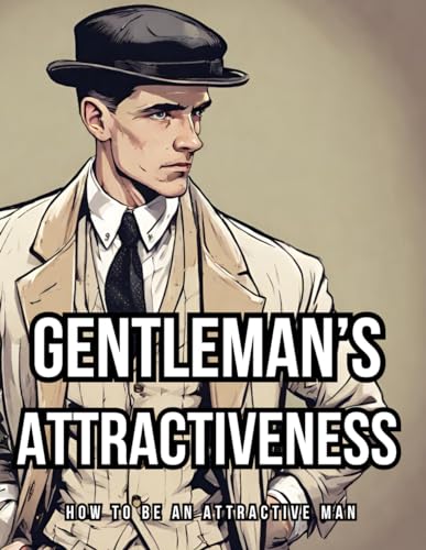 Gentleman’s Attractiveness: How To Be An Attractive Man von Independently published