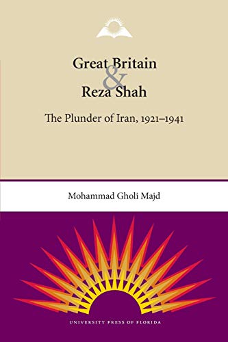 Great Britain & Reza Shah: The Plunder of Iran, 1921-1941