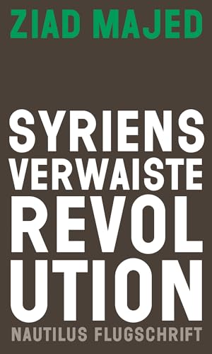 Syriens verwaiste Revolution (Nautilus Flugschrift) von Edition Nautilus