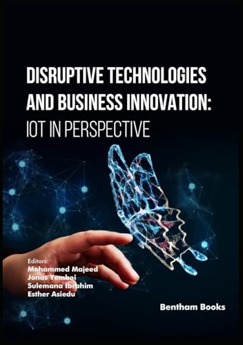 Disruptive Technologies and Business Innovation: IoT in Perspective von Bentham Science Publishers