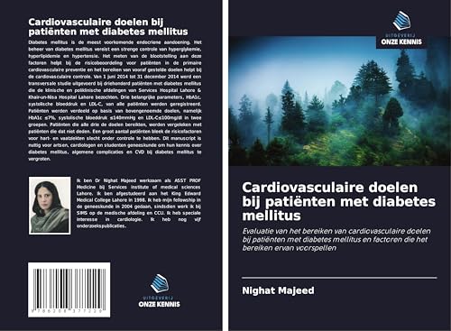 Cardiovasculaire doelen bij patiënten met diabetes mellitus: Evaluatie van het bereiken van cardiovasculaire doelen bij patiënten met diabetes mellitus en factoren die het bereiken ervan voorspellen von Uitgeverij Onze Kennis