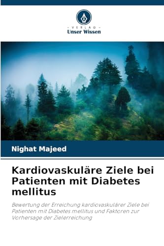 Kardiovaskuläre Ziele bei Patienten mit Diabetes mellitus: Bewertung der Erreichung kardiovaskulärer Ziele bei Patienten mit Diabetes mellitus und Faktoren zur Vorhersage der Zielerreichung von Verlag Unser Wissen