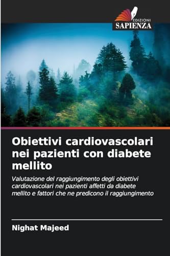 Obiettivi cardiovascolari nei pazienti con diabete mellito: Valutazione del raggiungimento degli obiettivi cardiovascolari nei pazienti affetti da ... e fattori che ne predicono il raggiungimento von Edizioni Sapienza