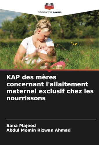 KAP des mères concernant l'allaitement maternel exclusif chez les nourrissons von Editions Notre Savoir