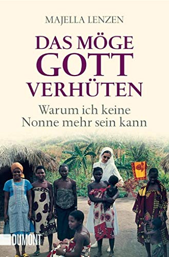 Das möge Gott verhüten: Warum ich keine Nonne mehr sein kann von DuMont Buchverlag GmbH
