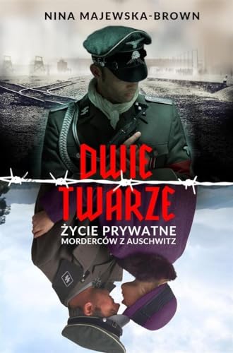 Dwie twarze: Życie prywatne morderców z Auschwitz von Bellona