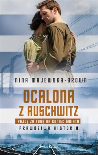 Ocalona z Auschwitz Pójdę za Tobą na koniec świata: Prawdziwa historia