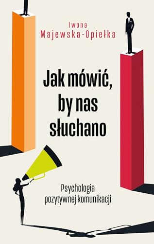 Jak mówić, by nas słuchano: Psychologia pozytywnej komunikacji von Alma-Press