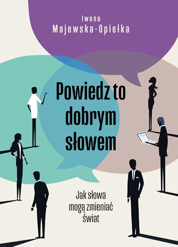 Powiedz to dobrym słowem: Jak słowa mogą zmieniać świat von Alma-Press