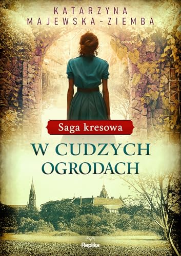 Saga kresowa Tom 3 W cudzych ogrodach von Replika