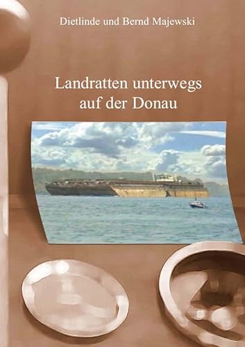 Landratten unterwegs auf der Donau: 2.500 km von Beingries bis zum Schwaren Meer von epubli GmbH