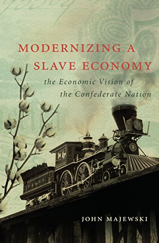 Modernizing a Slave Economy: The Economic Vision of the Confederate Nation (Civil War America)