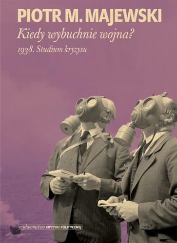 Kiedy wybuchnie wojna: 1938. Studium kryzysu von Wydawnictwo Krytyki Politycznej