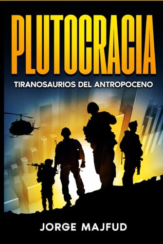 Plutocracia: Tiranosaurios del Antropoceno