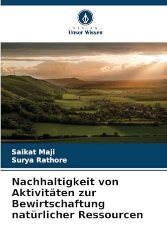 Nachhaltigkeit von Aktivitäten zur Bewirtschaftung natürlicher Ressourcen: DE von Verlag Unser Wissen