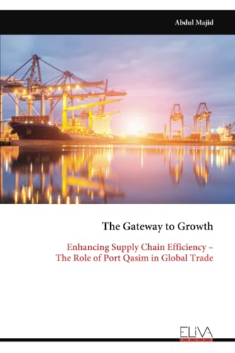 The Gateway to Growth: Enhancing Supply Chain Efficiency – The Role of Port Qasim in Global Trade von Eliva Press