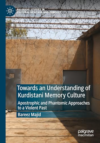 Towards an Understanding of Kurdistani Memory Culture: Apostrophic and Phantomic Approaches to a Violent Past (Palgrave Studies in Cultural Heritage and Conflict) von Palgrave Macmillan