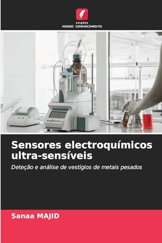 Sensores electroquímicos ultra-sensíveis: Deteção e análise de vestígios de metais pesados von Edições Nosso Conhecimento