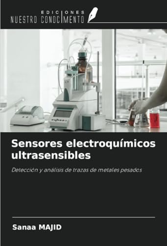 Sensores electroquímicos ultrasensibles: Detección y análisis de trazas de metales pesados von Ediciones Nuestro Conocimiento
