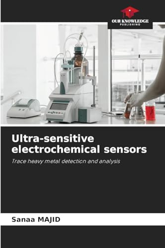 Ultra-sensitive electrochemical sensors: Trace heavy metal detection and analysis von Our Knowledge Publishing