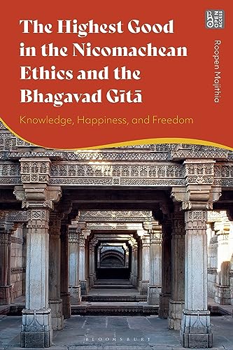Highest Good in the Nicomachean Ethics and the Bhagavad Gita, The: Knowledge, Happiness, and Freedom Highest Good in the Nicomachean Ethics and the Bhagavad Gita, The: Knowledge, Happiness, and Freedom von Bloomsbury Academic
