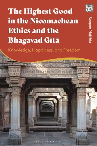 Highest Good in the Nicomachean Ethics and the Bhagavad Gita, The: Knowledge, Happiness, and Freedom Highest Good in the Nicomachean Ethics and the Bhagavad Gita, The: Knowledge, Happiness, and Freedom