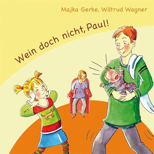 Wein doch nicht, Paul!: Kleine Geschwister schreien so viel